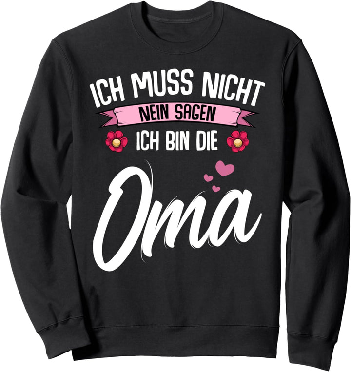 Ich Muss Nicht Nein Sagen Ich Bin Die Oma Familie Grosseltern Sweatshirt