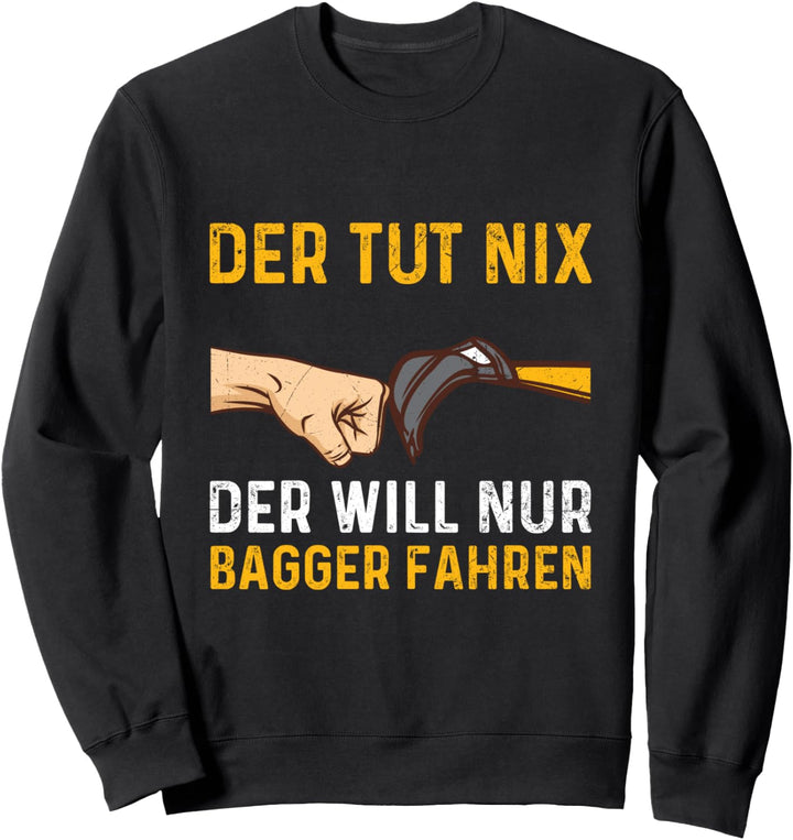 Der Tut Nix Der Will Nur Bagger Fahren Baggerführer Spruch Sweatshirt