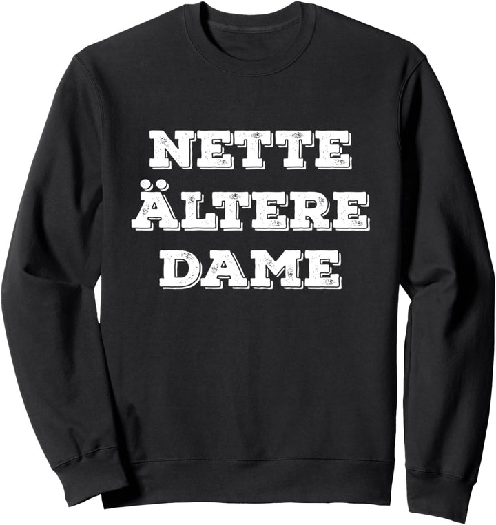 Nette Ältere Dame Spruch Nette Ältere Frau Fräulein Sweatshirt