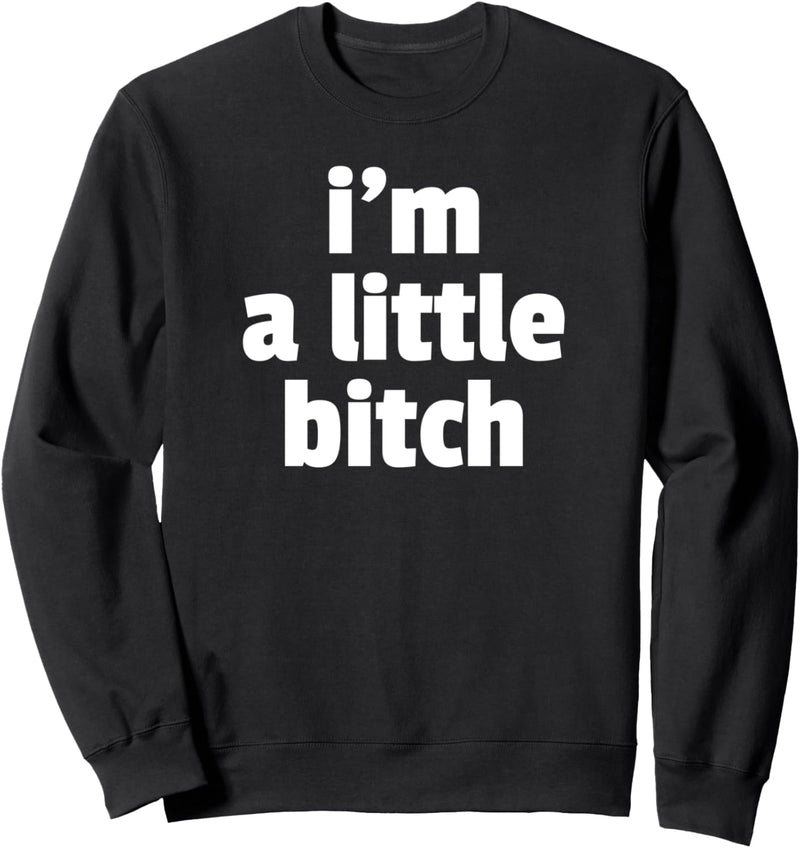 Ich bin eine kleine Schlampe - lustige Rache-Geschenke für Sweatshirt