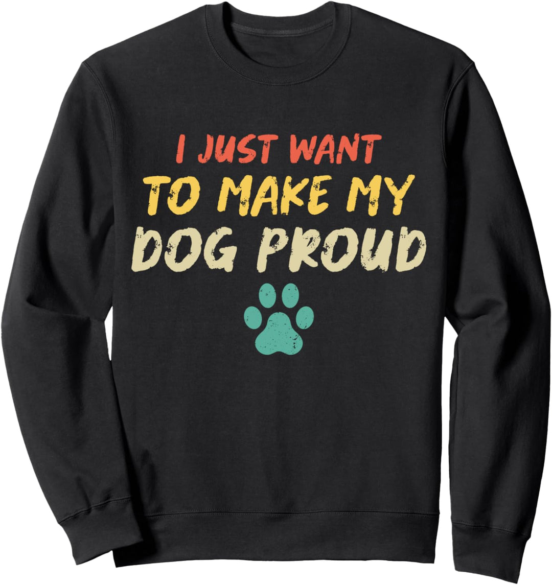 I Just Want To Make My Dog Proud Lustige Hundebekleidung Vintage Sweatshirt