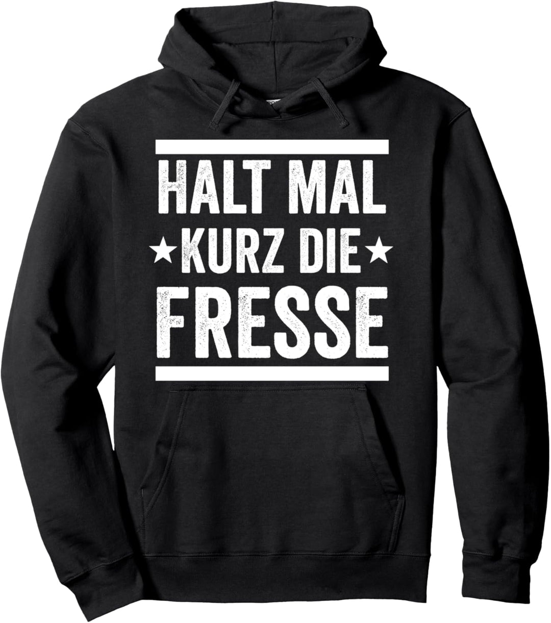 Halt mal Kurz die Fresse Pullover Hoodie