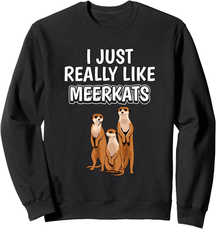 I Just Really Like Meerkats Kleidung Spruch Erdmännchen Sweatshirt