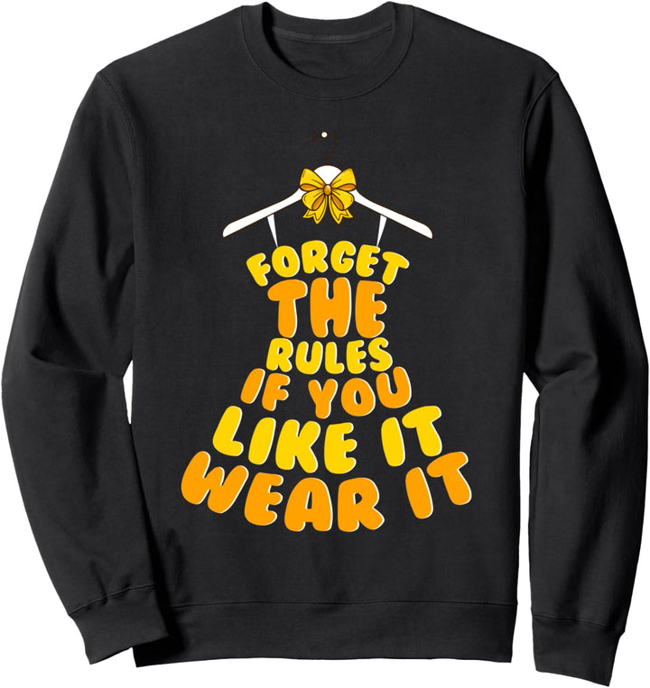 Forget the Rules if you like it wear it Sweatshirt
