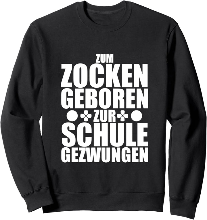 Zum Zocken Geboren Zur Schule Gezwungen Spieler Zockerin Sweatshirt
