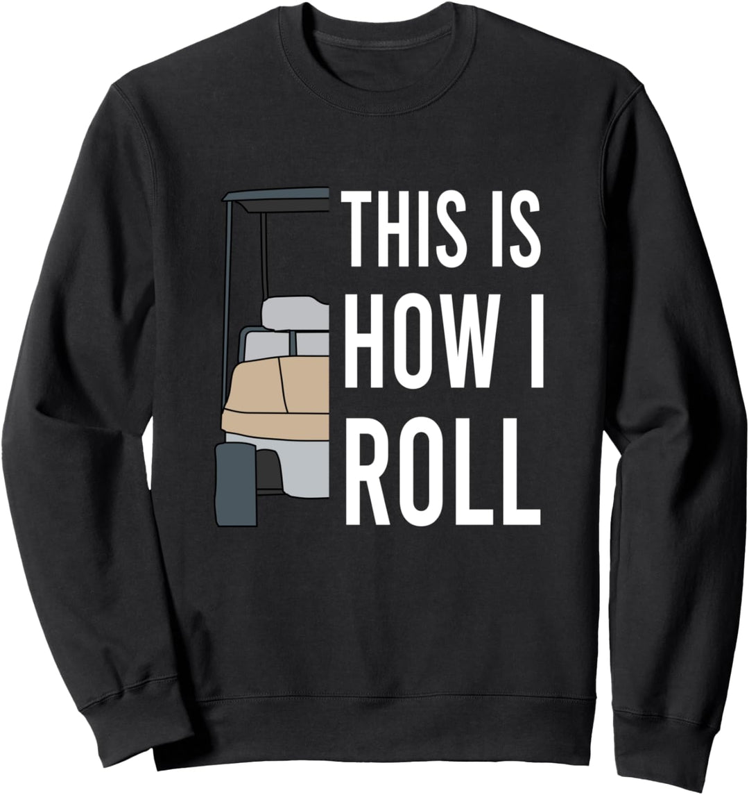 Golfwagen This Is How I Roll Golf Golfer Golfing Sweatshirt