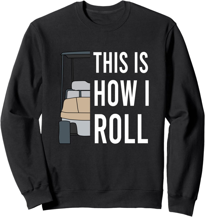 Golfwagen This Is How I Roll Golf Golfer Golfing Sweatshirt
