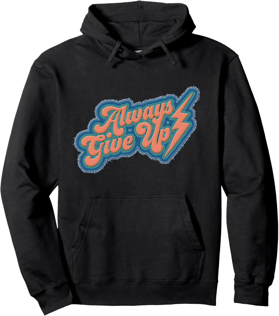 Always Give Up Tee Kapuzenpullover Pullover Hoodie