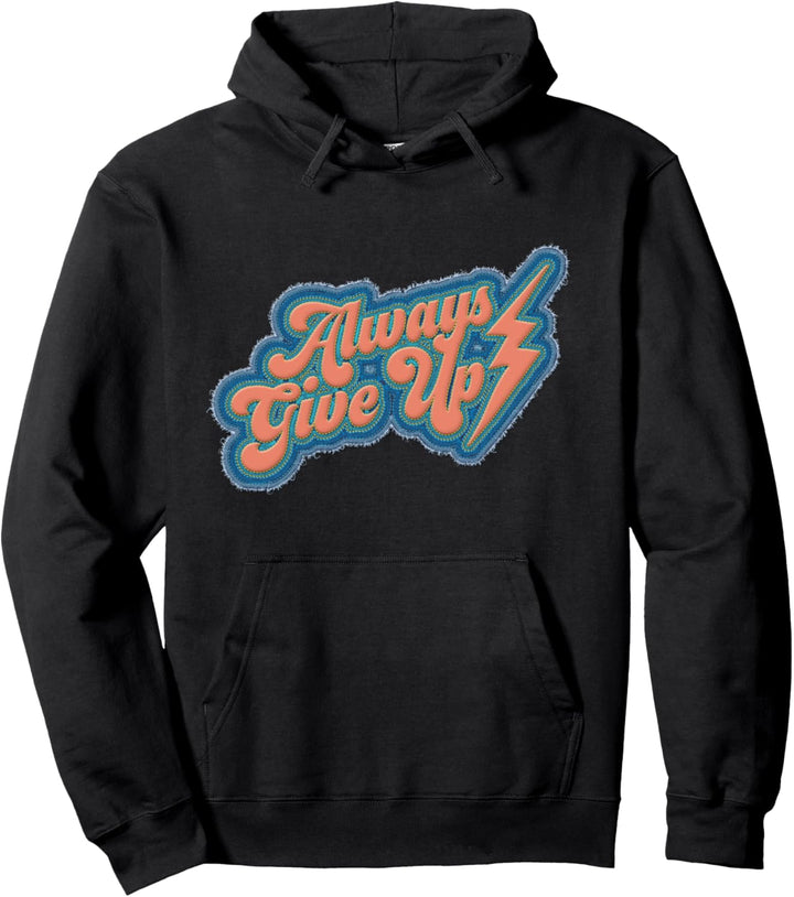 Always Give Up Tee Kapuzenpullover Pullover Hoodie