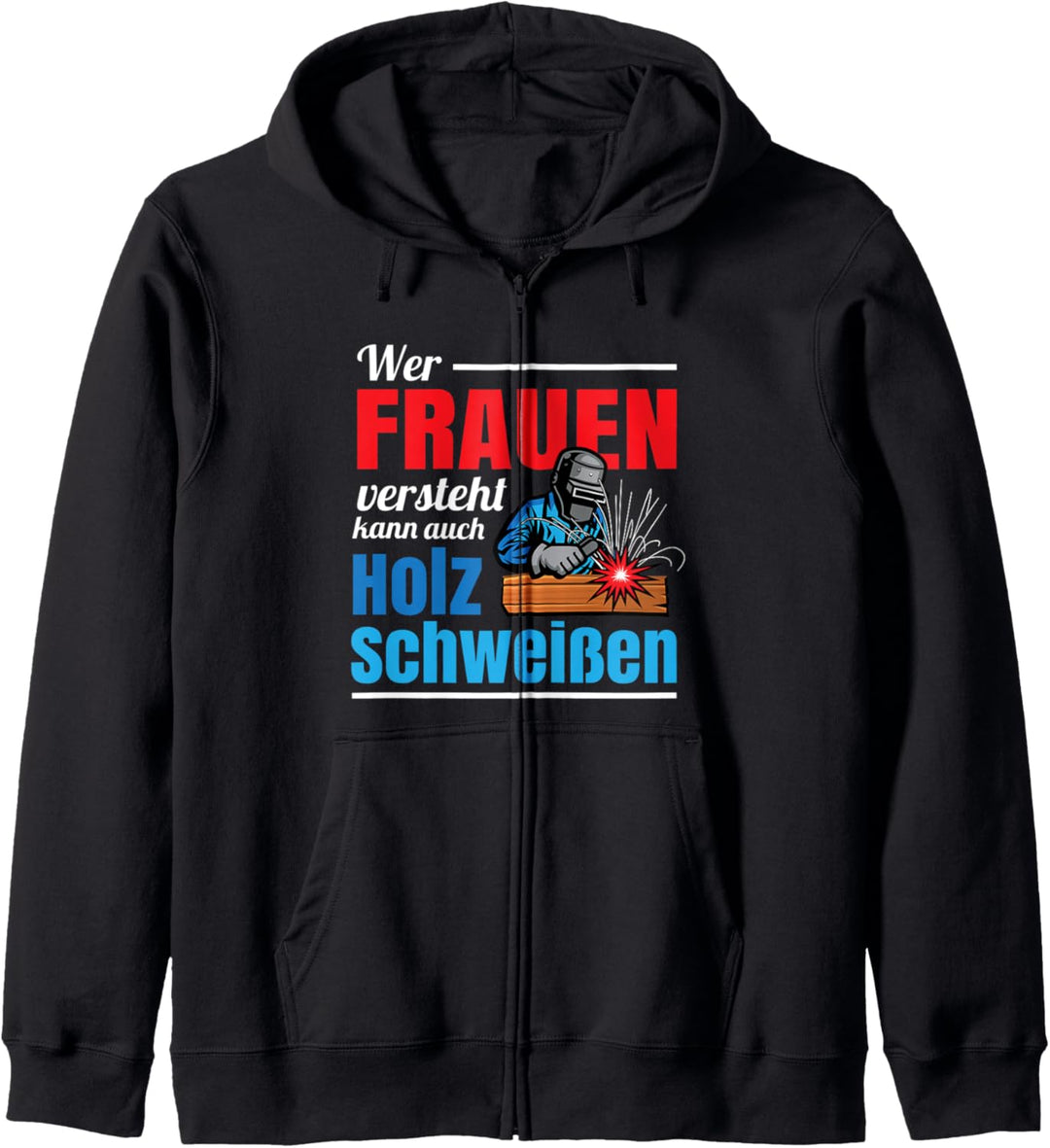 Wer Frauen versteht kann auch Holz schweissen Kapuzenjacke