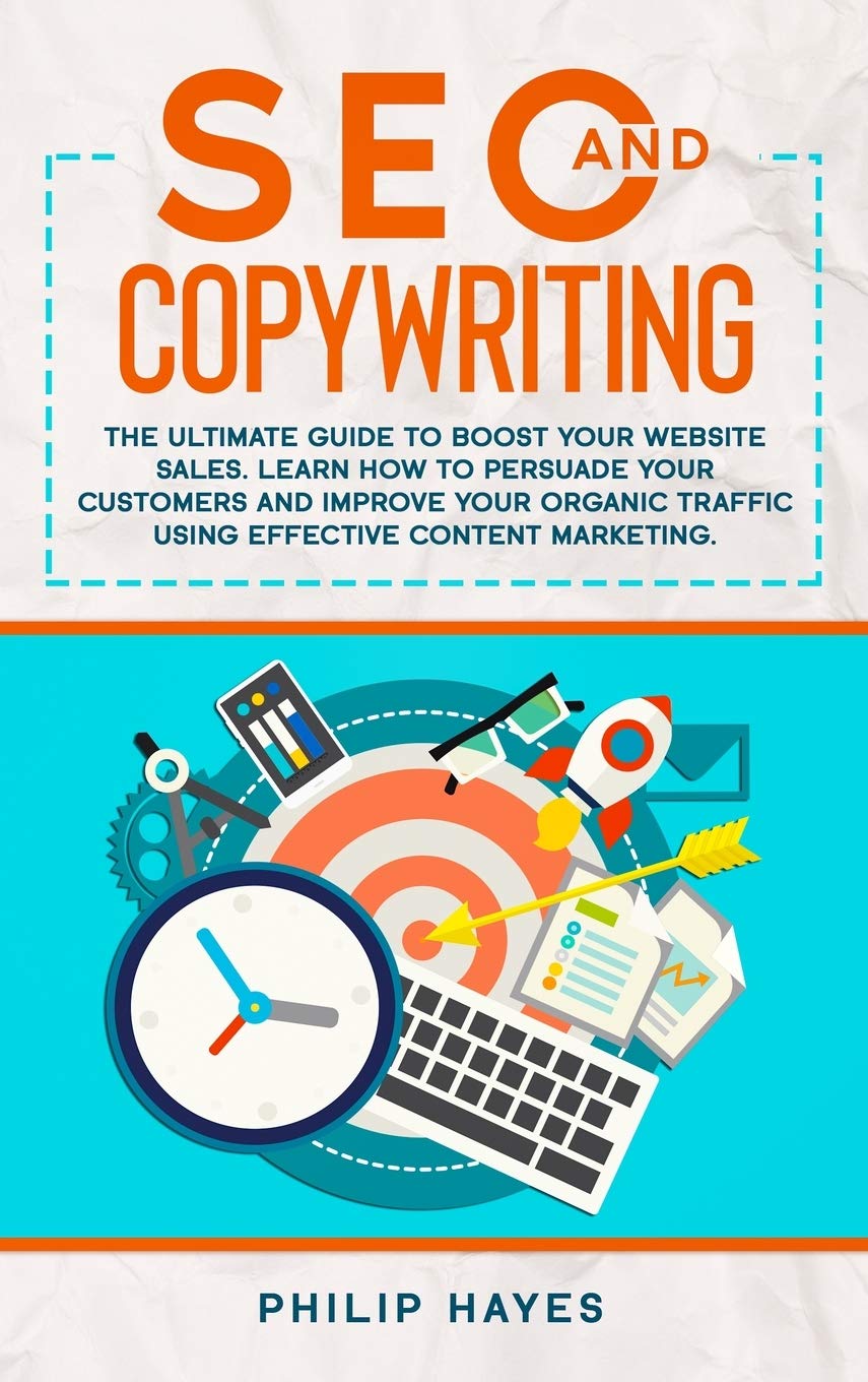 SEO and Copywriting: The Ultimate Guide to Boost Your Website Sales. Learn How to Persuade Your Cust