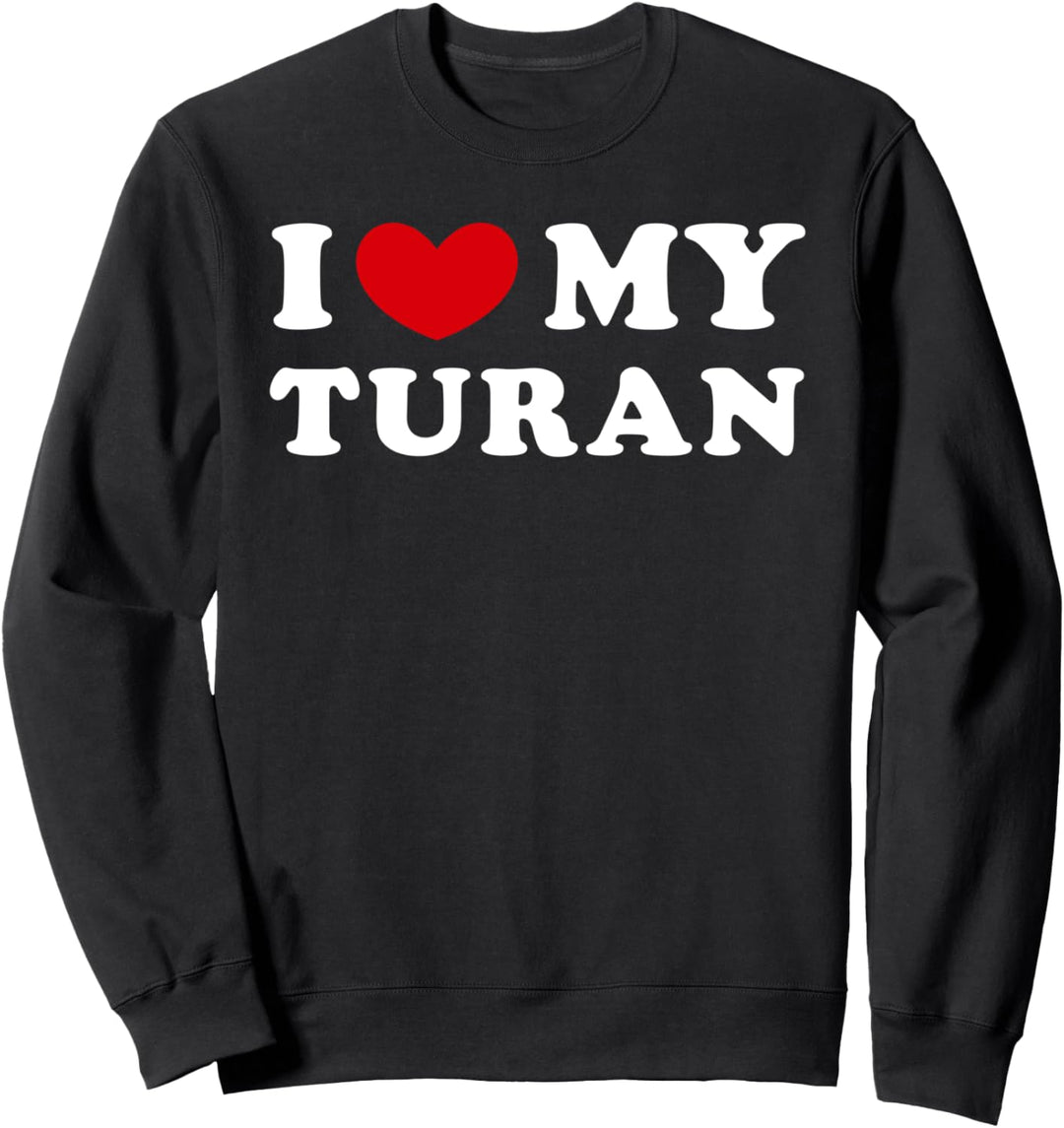 I Love My Turan, Ich Liebe Meinen Turan Sweatshirt