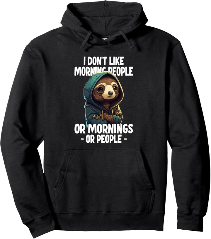 I Don't Like Morning People Or Mornings Or People Pullover Hoodie