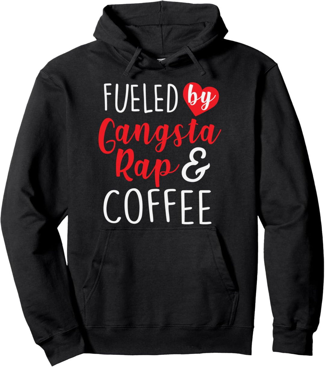 Fueled by Gangsta Rap And Coffee Funny Female Boss Pullover Hoodie