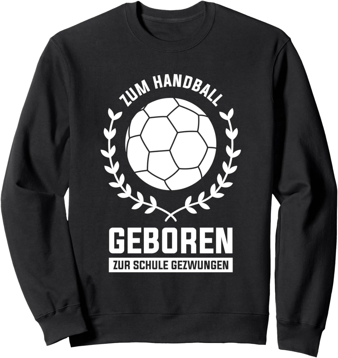 Zum Handball Geboren Zur Schule Gezwungen Sweatshirt