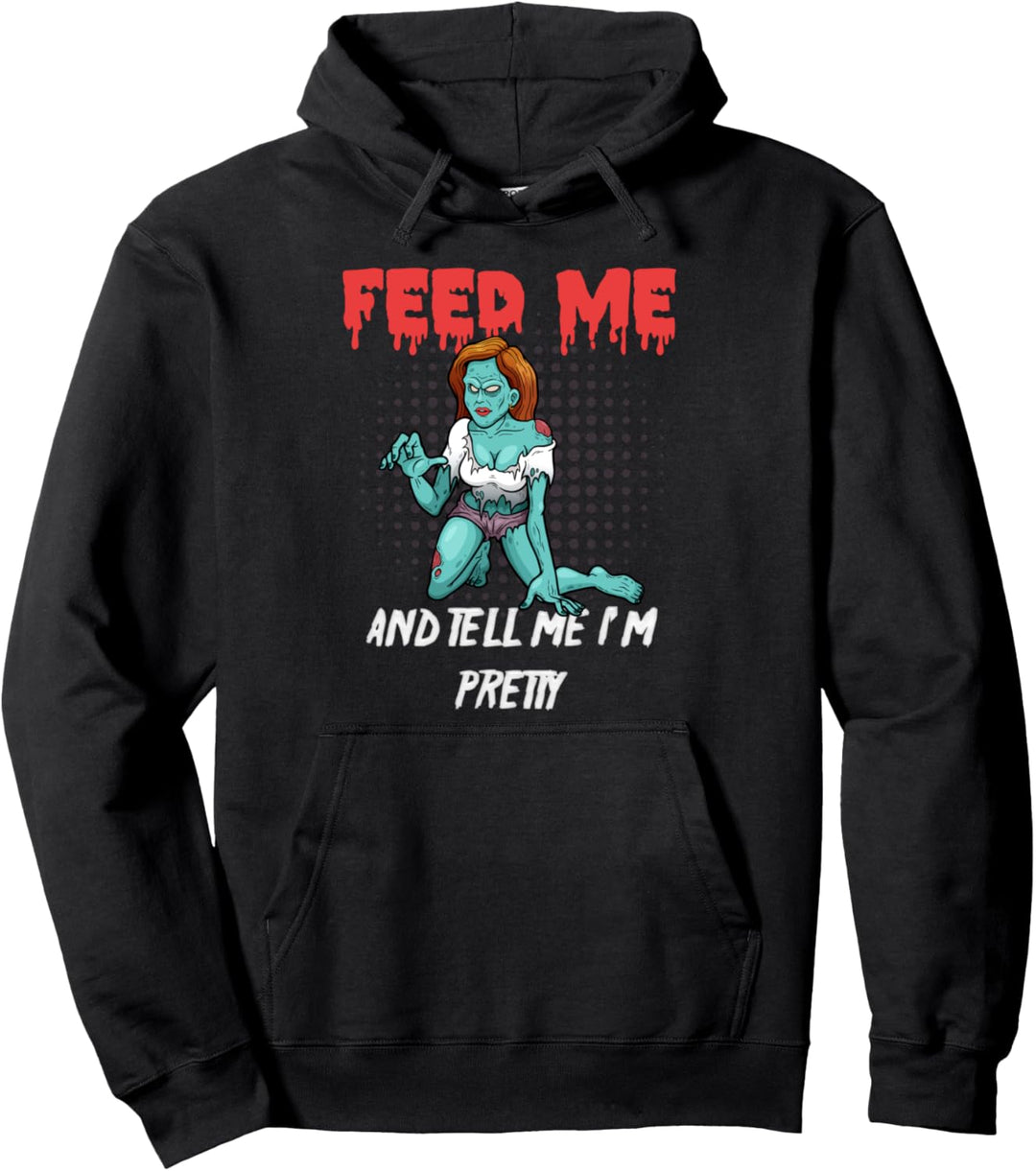 "Füttere mich und sag mir, dass ich hübsch bin" Scary Zombie Pullover Hoodie