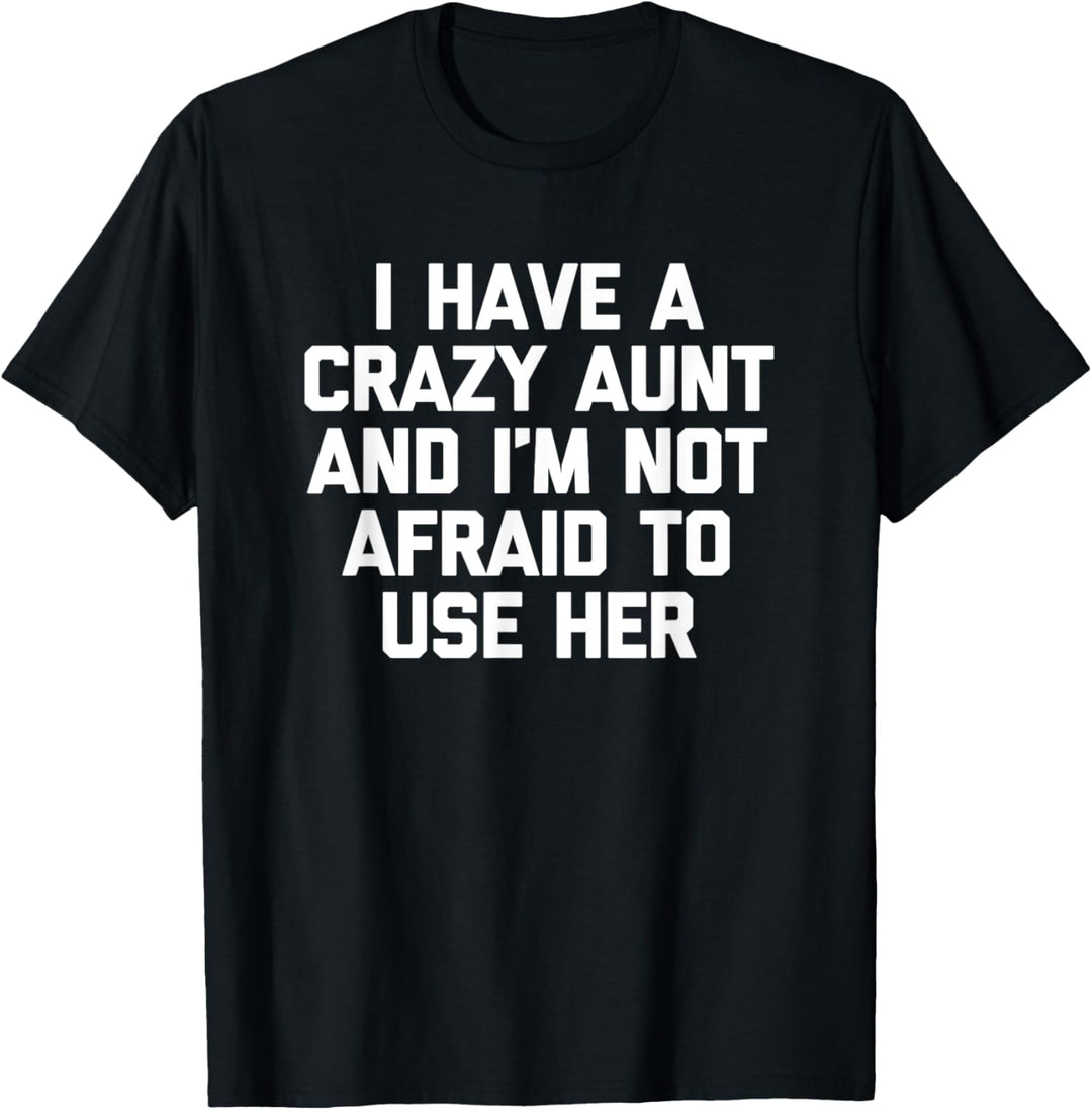 Ich habe eine verrückte Tante und ich habe keine Angst, sie zu benutzen - Lustige Tante T-Shirt