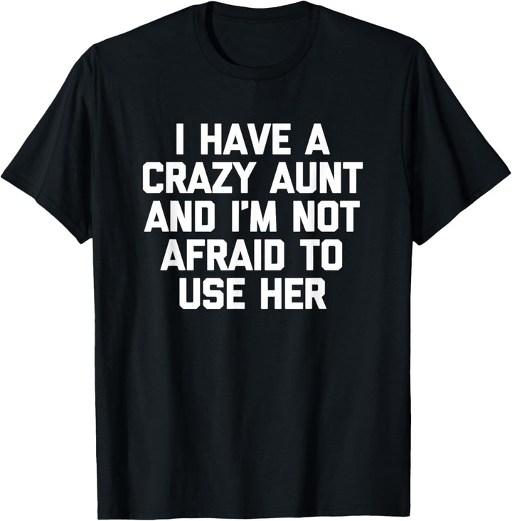 Ich habe eine verrückte Tante und ich habe keine Angst, sie zu benutzen - Lustige Tante T-Shirt