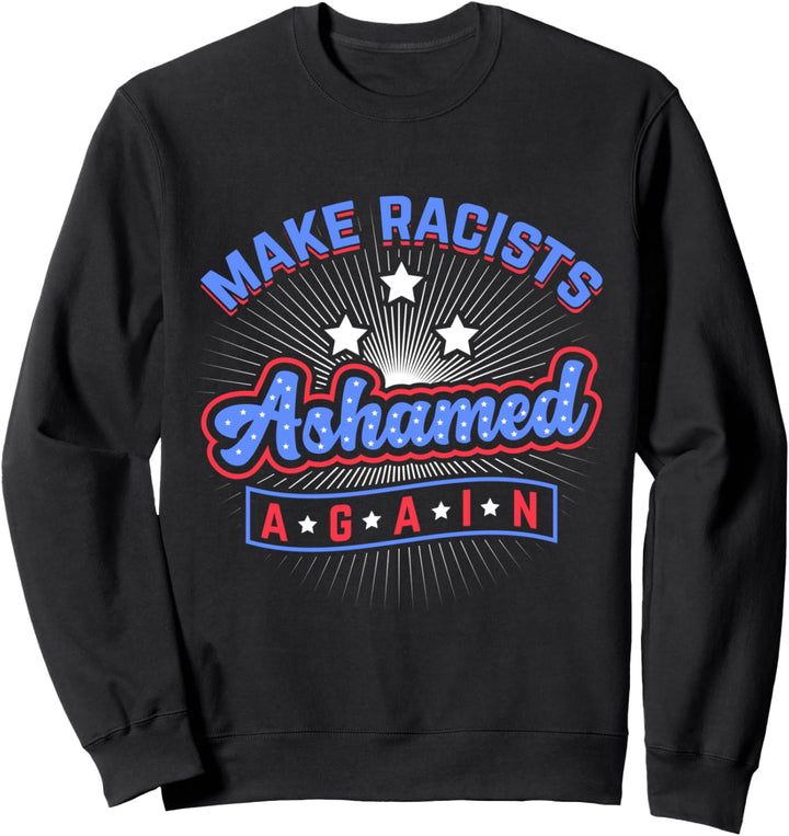 Make Racists Ashamed Again Anti Trump Democrat Sweatshirt