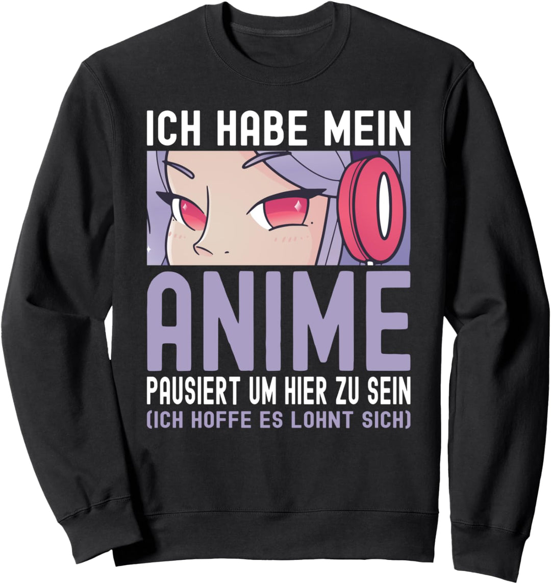 Ich habe mein Anime pausiert um hier zu sein Lustiges Anime Sweatshirt