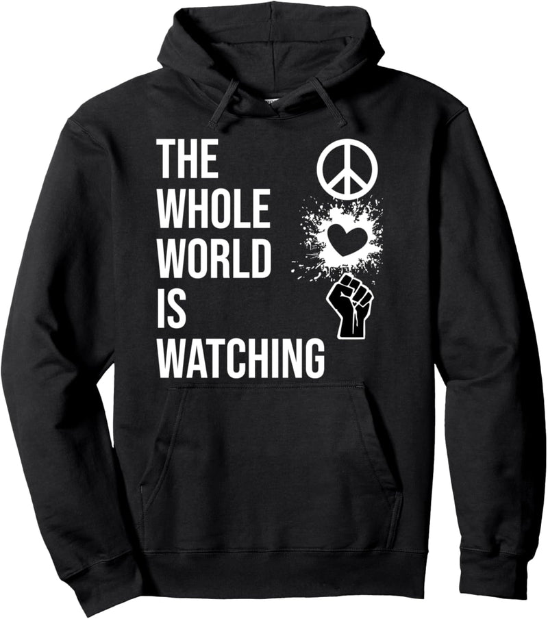 The Whole World is Watching Shirt,Activist Peace Love Enough Pullover Hoodie