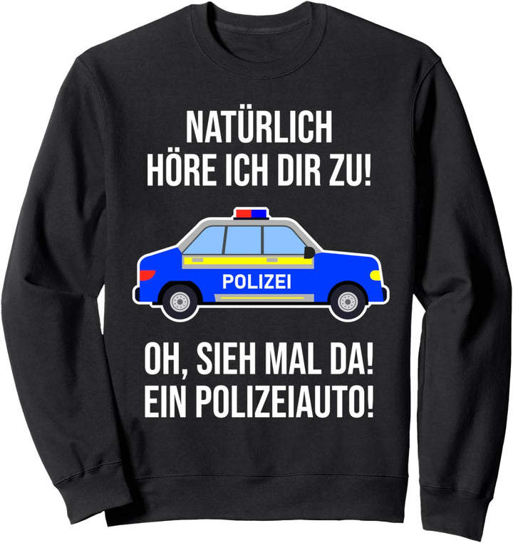 Lustiger Polizei Spruch mit Polizeiauto Sweatshirt