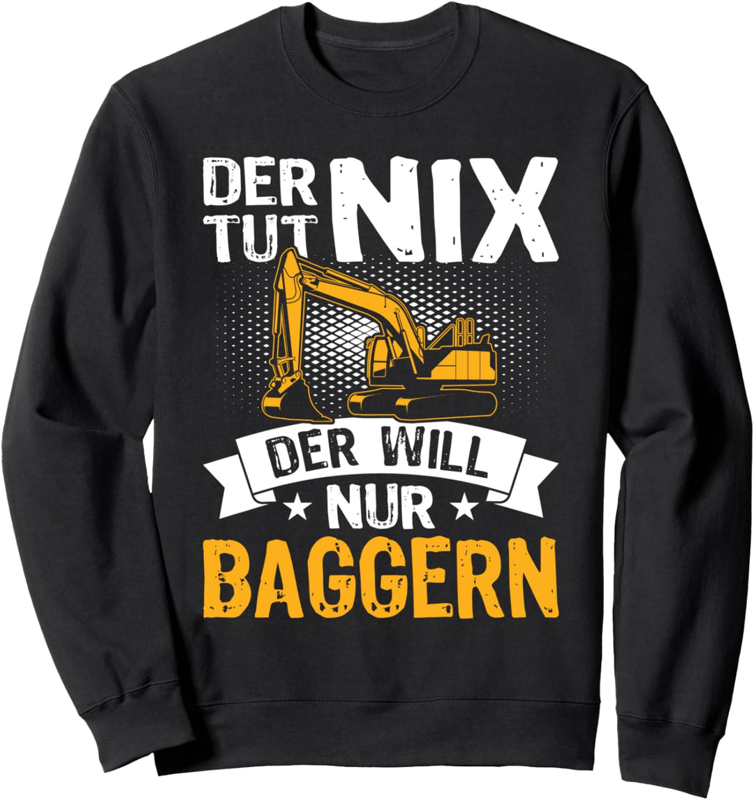 Der tut nix der will nur Baggern - Baggerführer Bagger Kran Sweatshirt