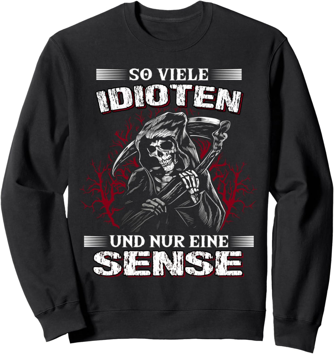 So viele Idioten und nur eine Sense Sarkasmus Reaper Sweatshirt