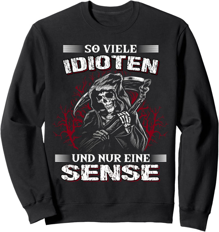 So viele Idioten und nur eine Sense Sarkasmus Reaper Sweatshirt