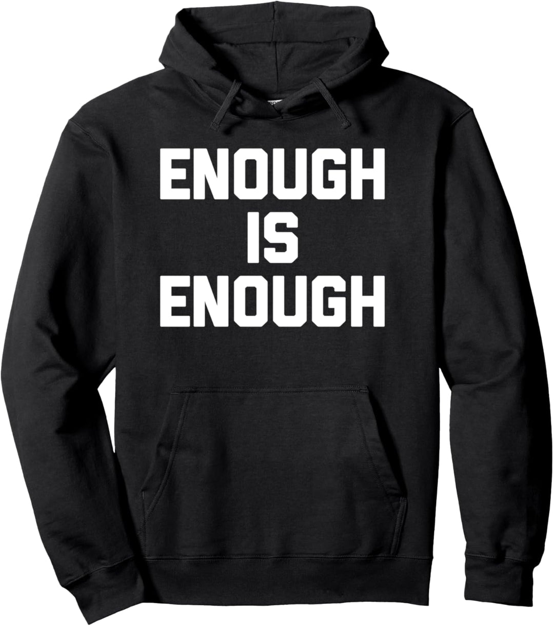 Enough Is Enough T-Shirt Lustiger Spruch sarkastisch Neuheit cool Pullover Hoodie