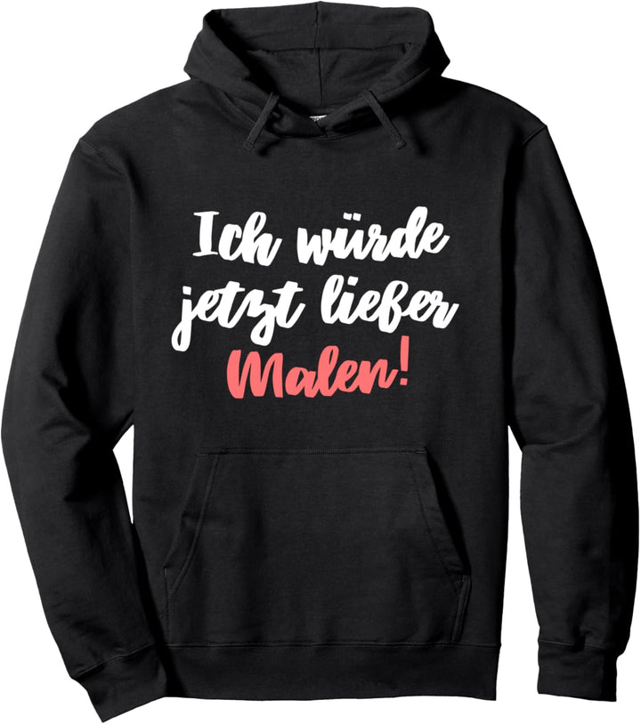Ich Würde Jetzt Lieber Malen Zeichnen Künstlerin Pullover Hoodie