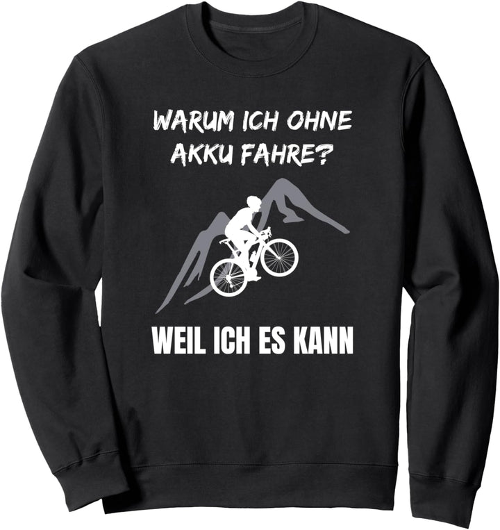 Lustiger Radfahrer Spruch Warum Ich ohne Akku fahre Fahrrad Sweatshirt