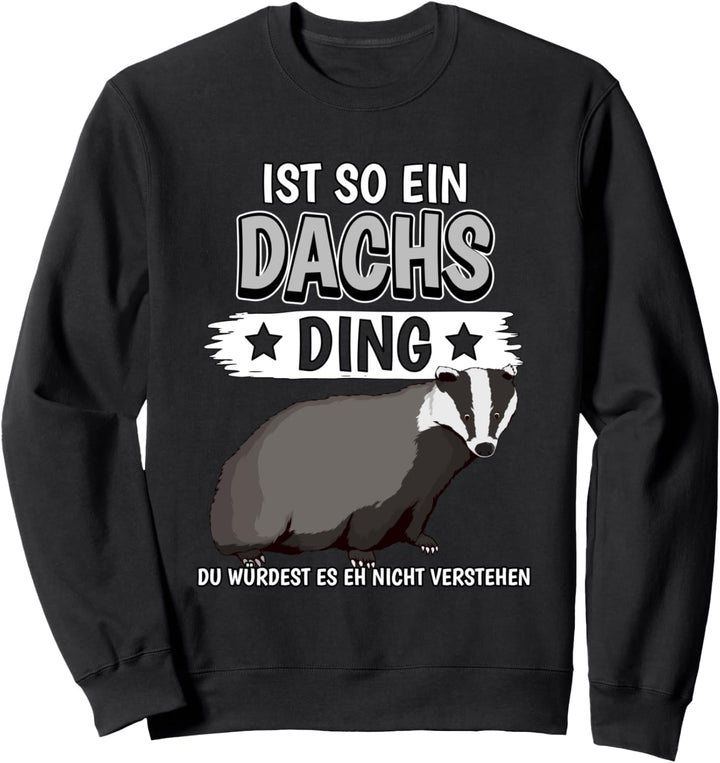 Dachse Sachen Ist so ein Dachs Ding Dachs Sweatshirt