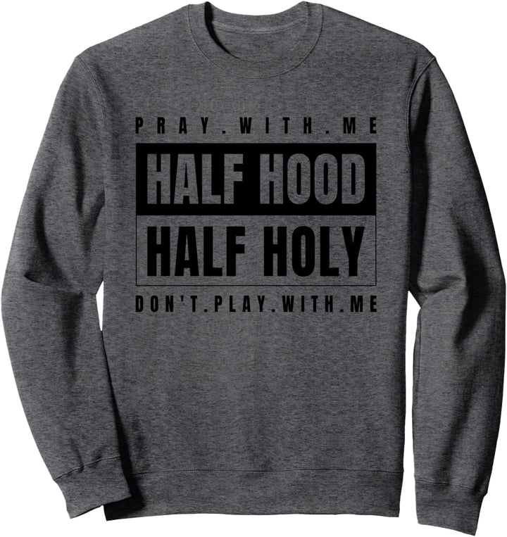 Half Hood Half Holy - Pray With Me Don't Play With Me Sweatshirt