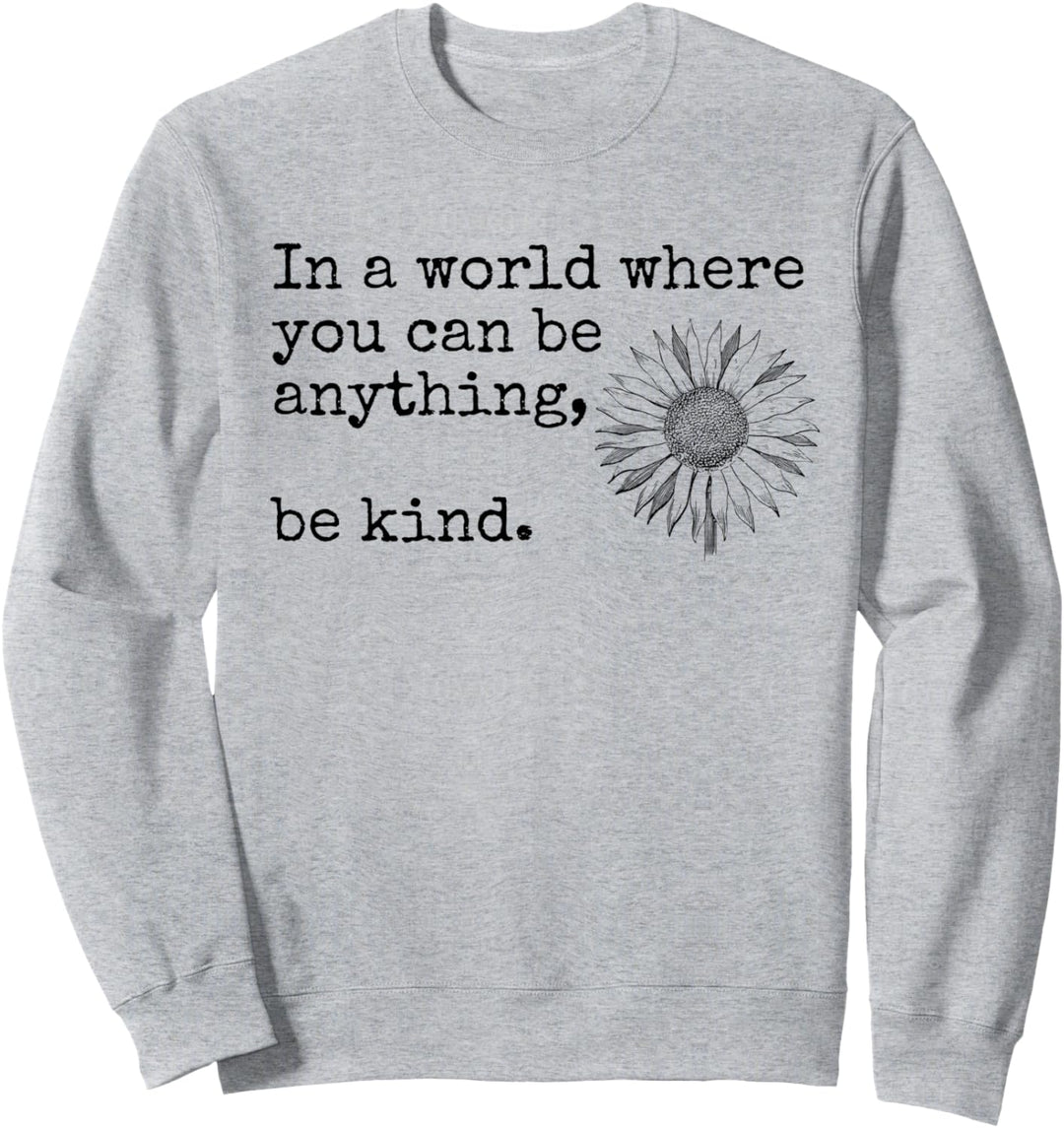 In a World Where You Can Be Anything Be Kind Shirt,Sunflower Sweatshirt