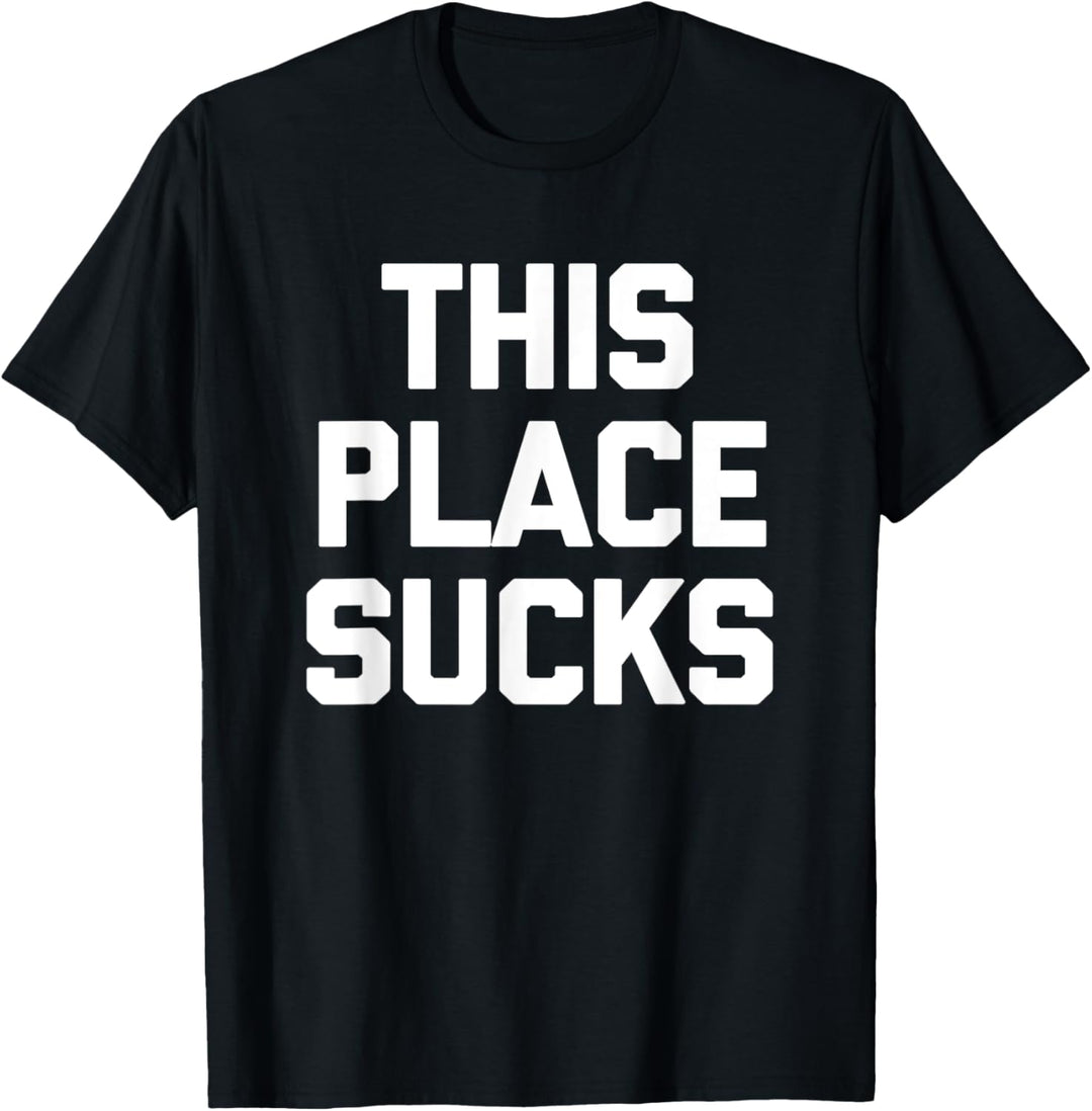 This Place Sucks T-Shirt mit lustigem Spruch sarkastische Neuheit cool T-Shirt