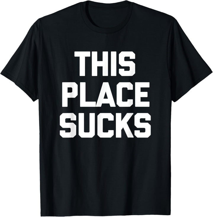 This Place Sucks T-Shirt mit lustigem Spruch sarkastische Neuheit cool T-Shirt