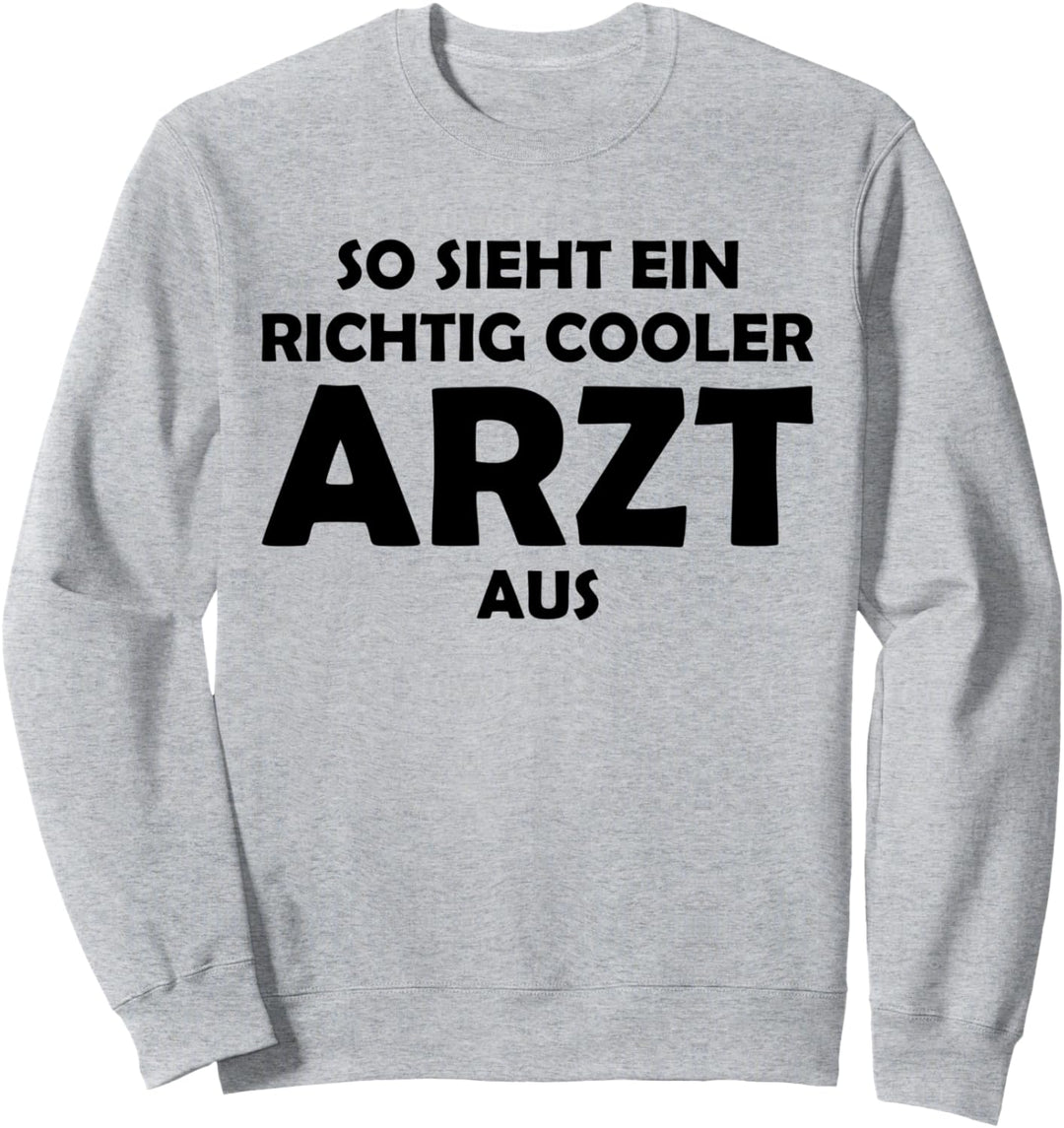So sieht ein richtig cooler Arzt aus Sweatshirt