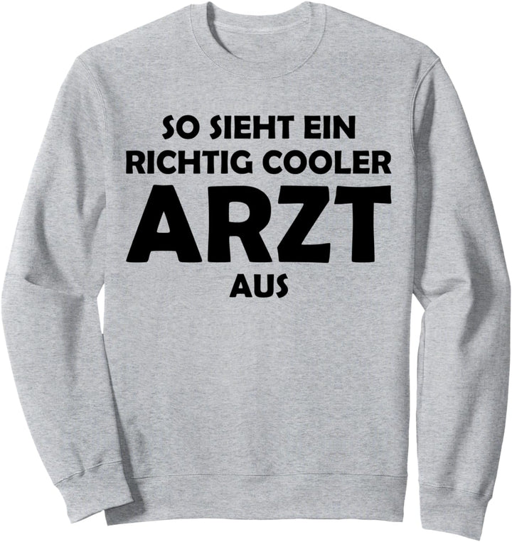 So sieht ein richtig cooler Arzt aus Sweatshirt