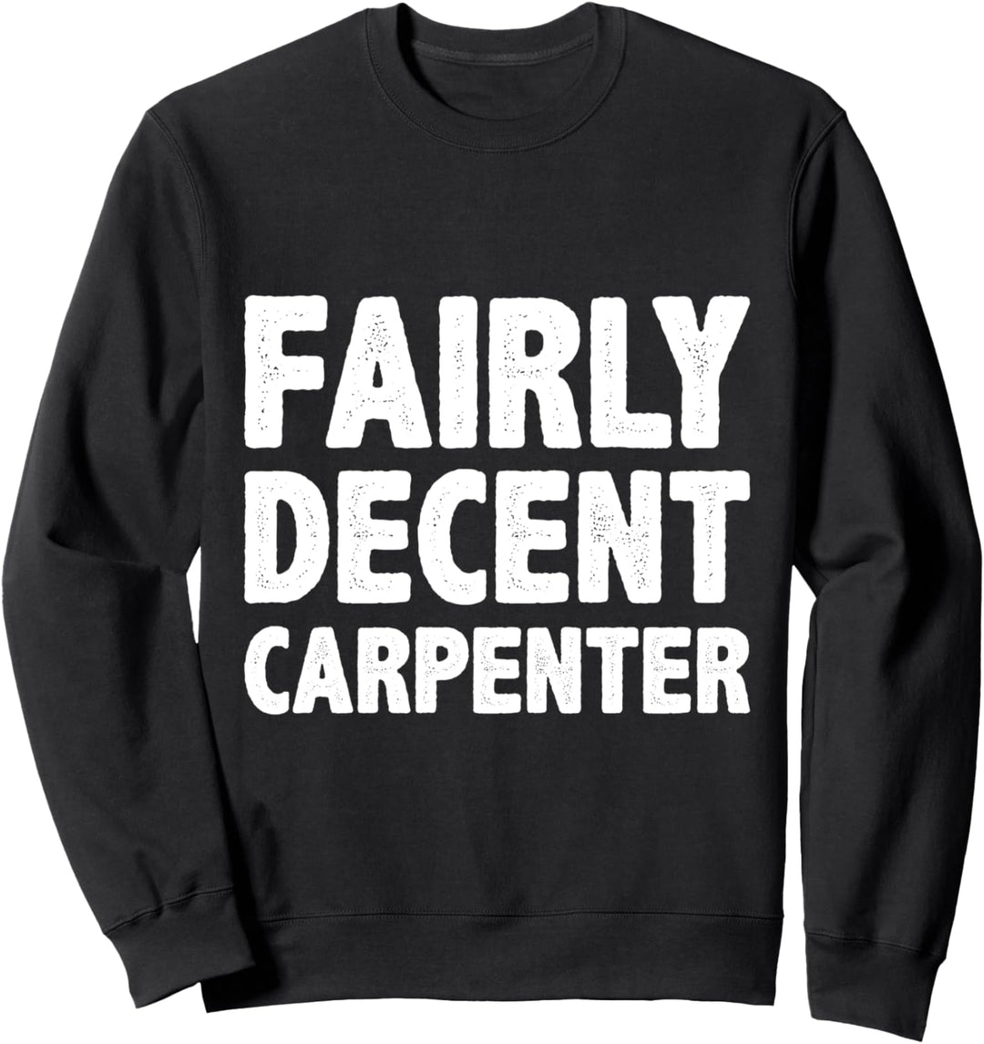 Ziemlich anständige Tischler, Handwerker, Handwerker, Werkzeuge Sweatshirt