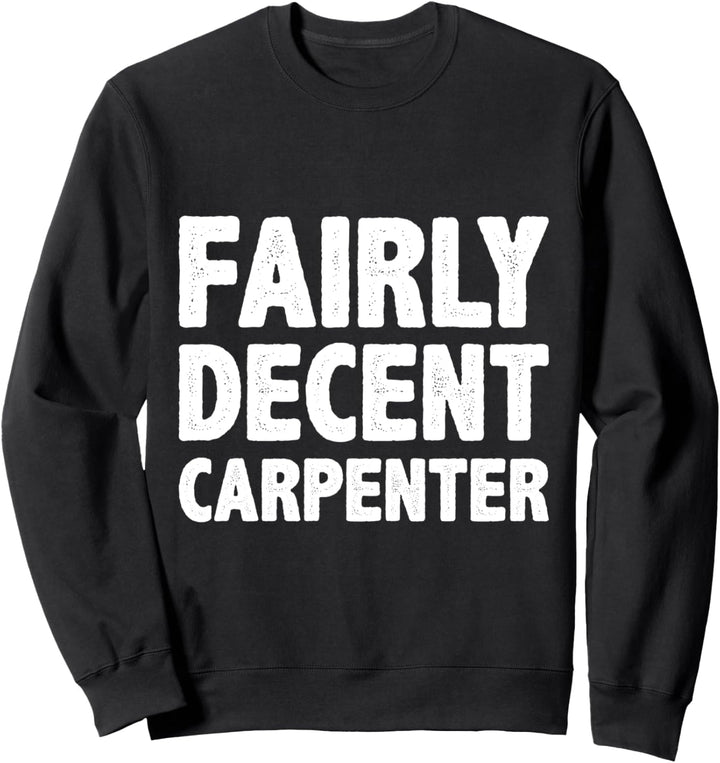 Ziemlich anständige Tischler, Handwerker, Handwerker, Werkzeuge Sweatshirt