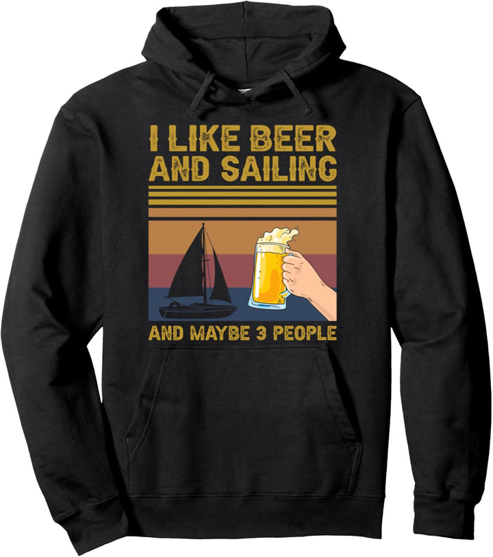 I Like Beer and Sailing and Maybe 3 People Boat Gift Pullover Hoodie
