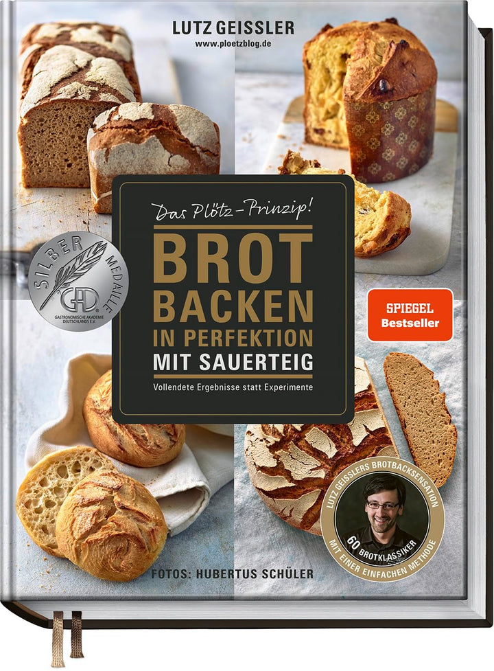 Brot backen in Perfektion mit Sauerteig - Das Plötz-Prinzip! - Vollendete Ergebnisse statt Experimen