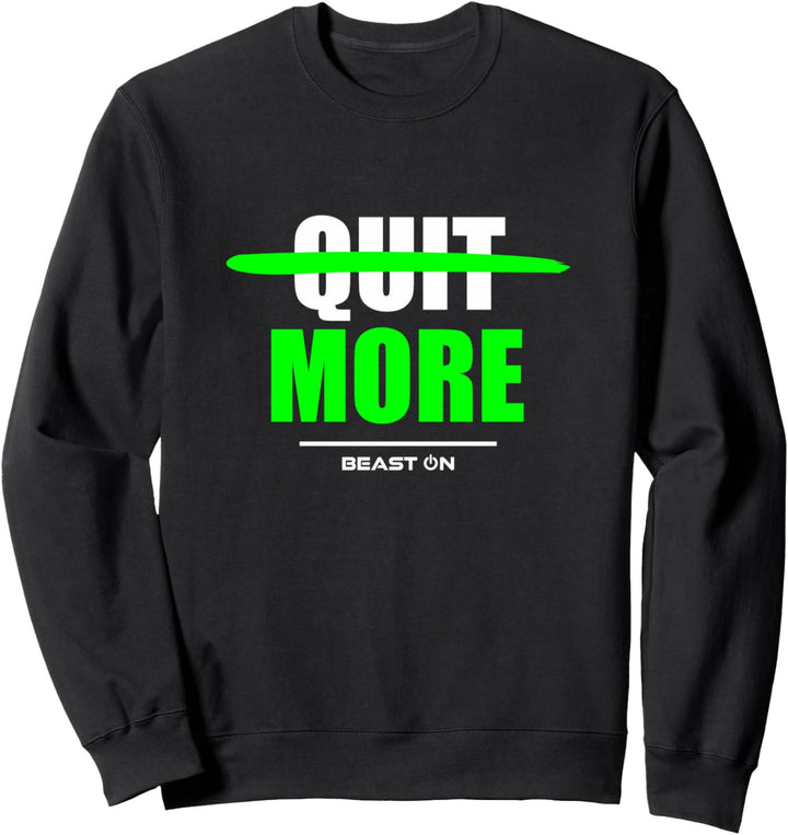 Quit More Bodybuilding Gains Gym Fitness Training Workout Sweatshirt