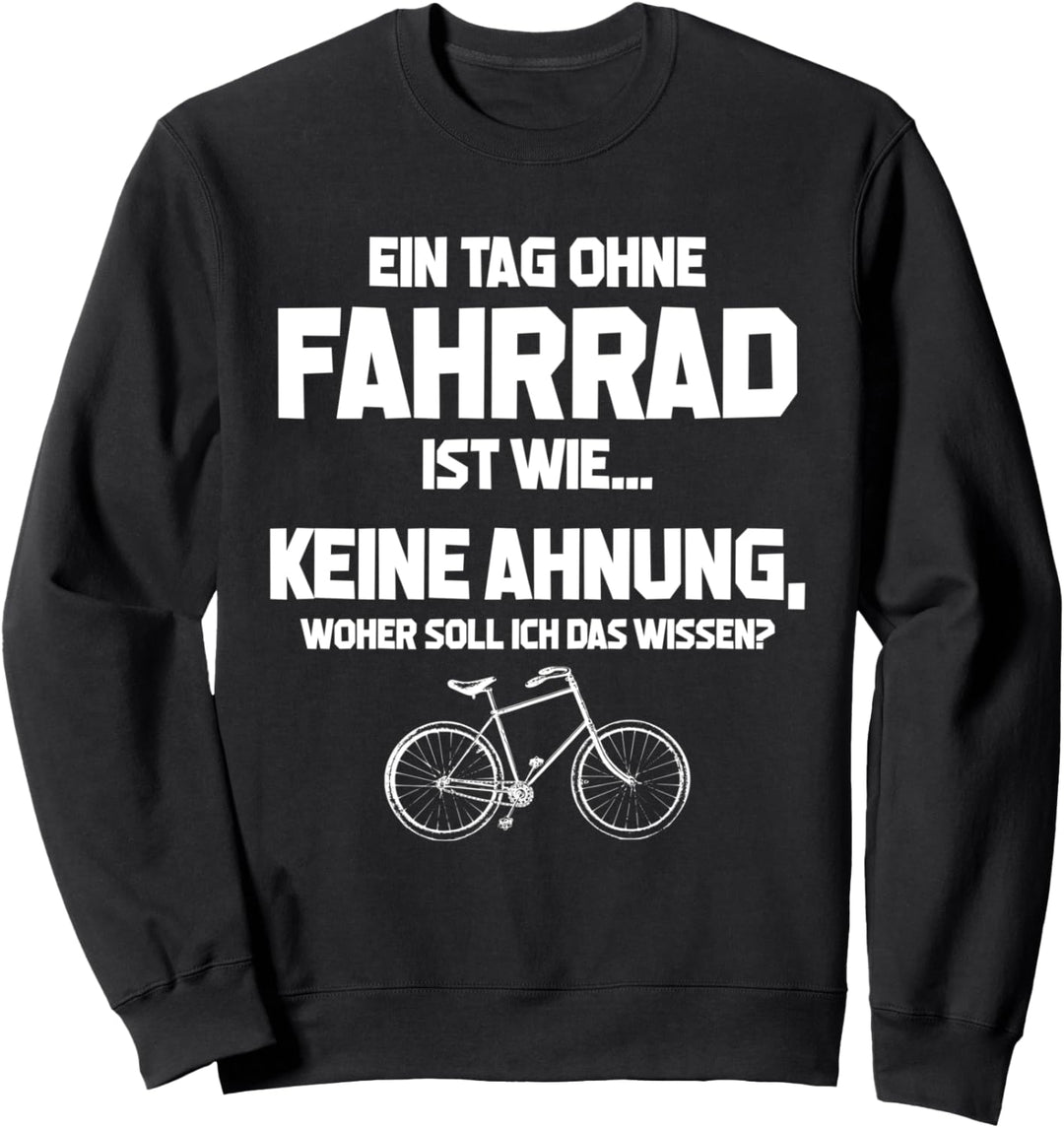 Tag ohne Fahrrad? Unmöglich! - Lustiges Fahrradfahrer Sweatshirt