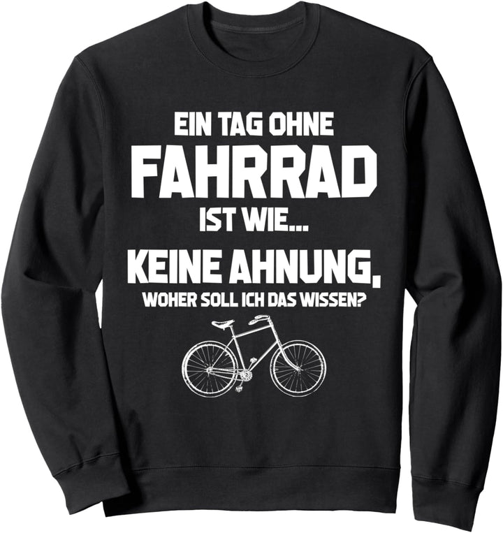 Tag ohne Fahrrad? Unmöglich! - Lustiges Fahrradfahrer Sweatshirt