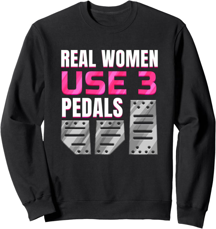 Real Women Use 3 Pedals - Sportwagen Gangschaltung Sweatshirt