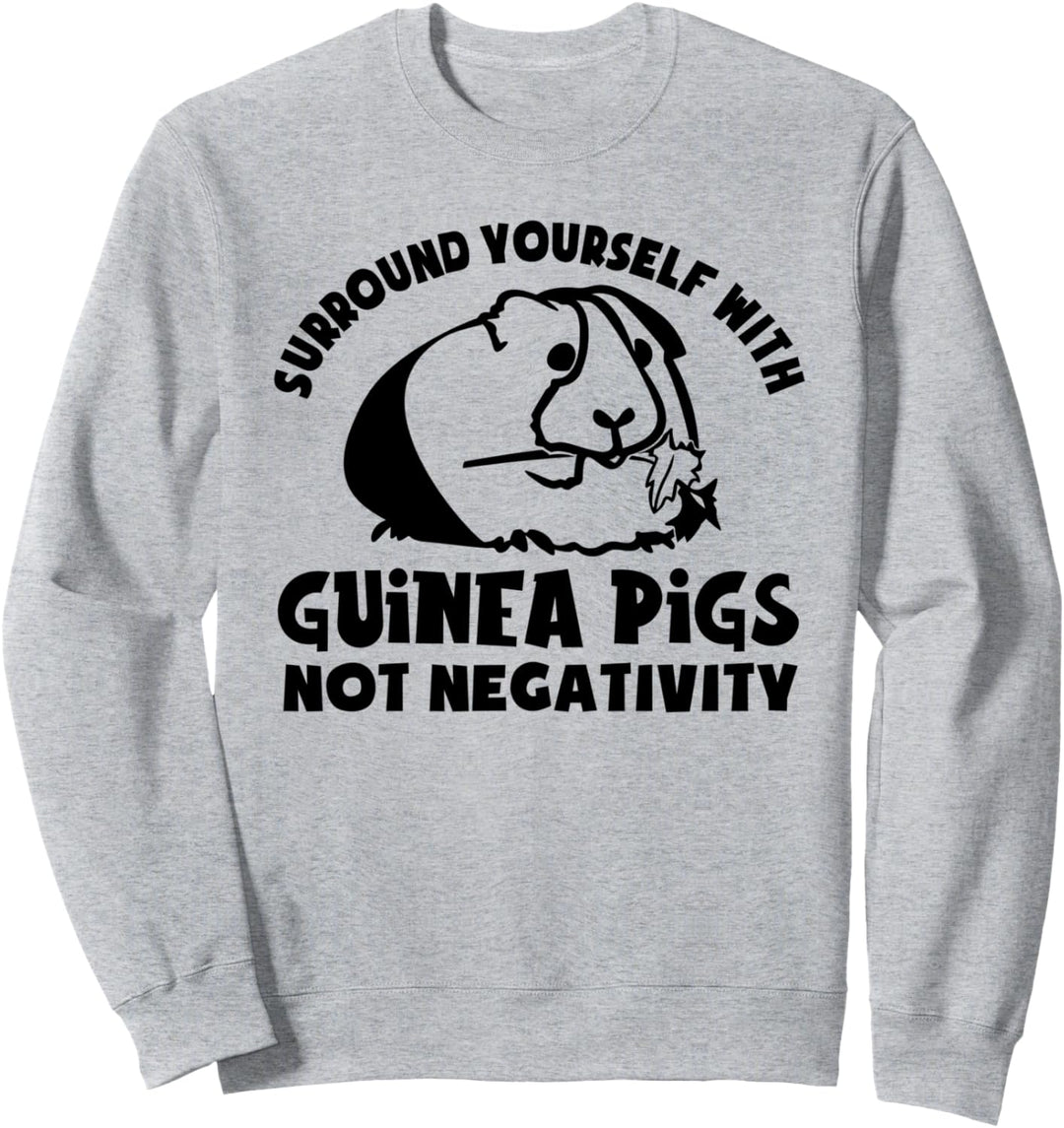 Umgib dich mit Meerschweinchen, nicht mit Negativität Sweatshirt
