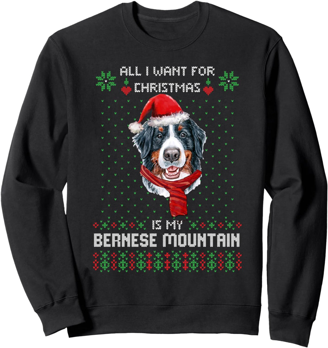 ALL I WANT FOR CHRISTMAS IS MY BERNESE MOUNTAIN Ugly Sweater Sweatshirt