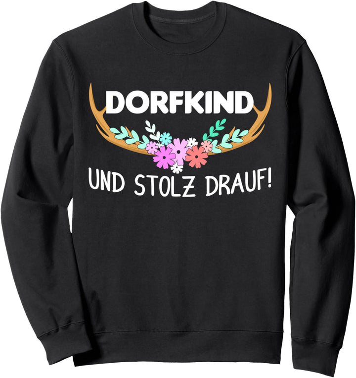 Mädchen vom Land: Dorfkind und stolz darauf Sweatshirt